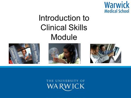 Introduction to Clinical Skills Module. Communication and Clinical Skills Dr Jane Kidd Associate Professor Clinical Communication