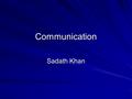 Communication Sadath Khan. Definition. Exchange of information. Derived from Latin ‘communicare’ Involves the process of generation of message,its transmission,reception,