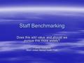 Staff Benchmarking Does this add value and should we pursue this more widely? Francis Thompson West London Mental Health Trust.