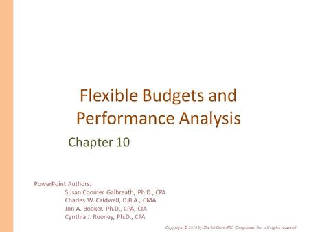 PowerPoint Authors: Susan Coomer Galbreath, Ph.D., CPA Charles W. Caldwell, D.B.A., CMA Jon A. Booker, Ph.D., CPA, CIA Cynthia J. Rooney, Ph.D., CPA Copyright.