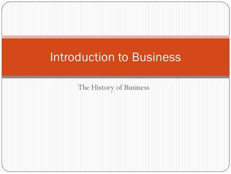 The History of Business Introduction to Business.