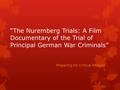 “The Nuremberg Trials: A Film Documentary of the Trial of Principal German War Criminals” Preparing for Critical Analysis.