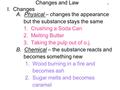 Changes and Law p. I. Changes A.Physical – changes the appearance but the substance stays the same 1. Crushing a Soda Can 2. Melting Butter 3. Taking the.