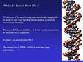 What’s So Special About DNA? DNA is one of the most boring macromolecules imaginable - its made of only four building blocks and has a perfectly monotonous.