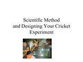 Scientific Method and Designing Your Cricket Experiment.