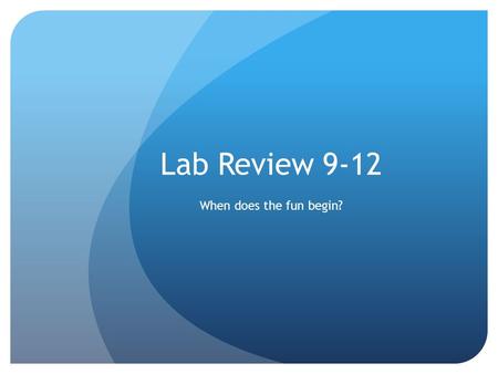 Lab Review 9-12 When does the fun begin?. Lab 9 - Transpiration.