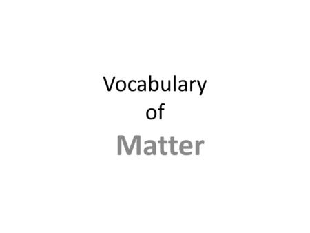 Vocabulary of Matter. accepted value The book value or one given to you by you teacher is called the ___; it is what we should be getting in our measurements.