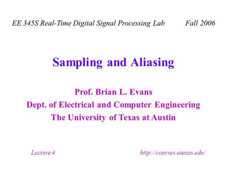 Prof. Brian L. Evans Dept. of Electrical and Computer Engineering The University of Texas at Austin Lecture 4  EE 345S Real-Time.