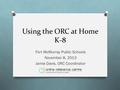 Using the ORC at Home K-8 Fort McMurray Public Schools November 8, 2013 Jamie Davis, ORC Coordinator.