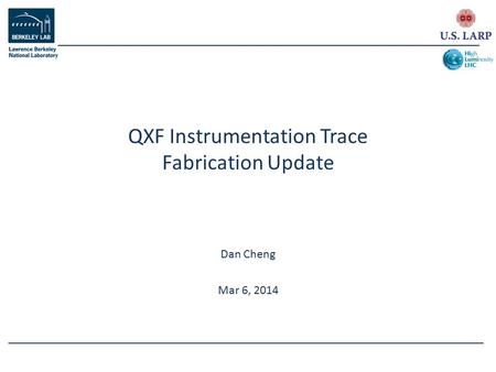 Dan Cheng Mar 6, 2014 QXF Instrumentation Trace Fabrication Update.