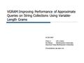 VGRAM:Improving Performance of Approximate Queries on String Collections Using Variable- Length Grams VLDB 2007 Chen Li (UC, Irvine) Bin Wang (Northeastern.