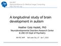 NA-MIC National Alliance for Medical Image Computing  A longitudinal study of brain development in autism Heather Cody Hazlett, PhD Neurodevelopmental.