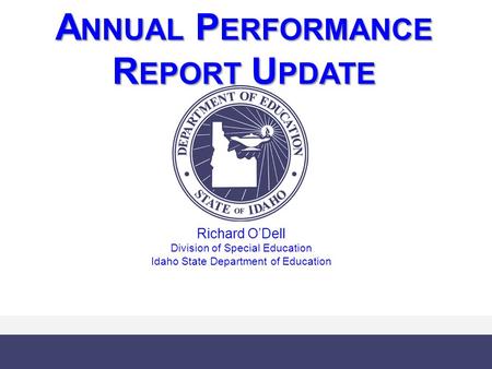 Richard Henderson Evelyn S. Johnson A NNUAL P ERFORMANCE R EPORT U PDATE Richard O’Dell Division of Special Education Idaho State Department of Education.