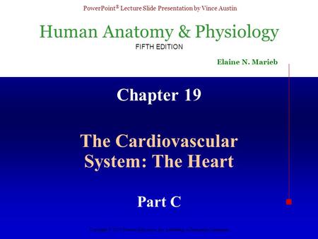 Human Anatomy & Physiology FIFTH EDITION Elaine N. Marieb PowerPoint ® Lecture Slide Presentation by Vince Austin Copyright © 2003 Pearson Education, Inc.