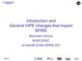 Page 1 PACS HSC SPIRE Webinar 6 th Mar 2013 Introduction and General HIPE changes that impact SPIRE Bernhard Schulz NHSC/IPAC on behalf of the SPIRE ICC.