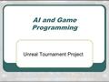 AI and Game Programming Unreal Tournament Project.