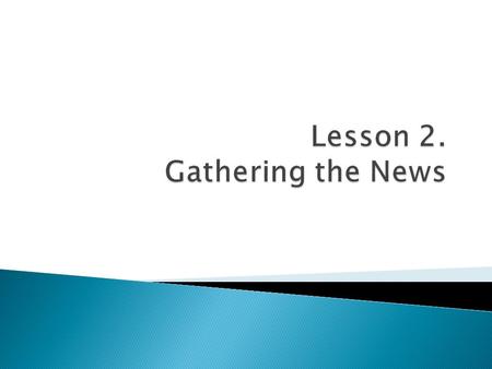 To understand: The ingredients of the news;  The difference between fact and opinion;  How to keep news safe and legal;  How to use appropriate questions;