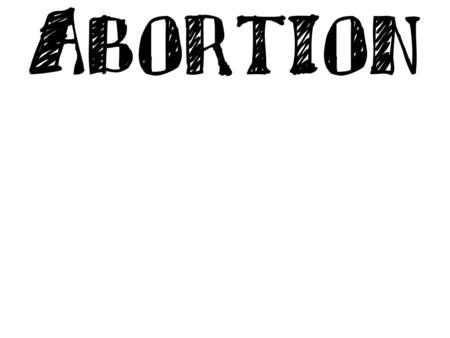 Fetus at 18 weeks old. Abortion Risks 1 in 50 abortions could possibly result in death of the mother. A study conducted by the Associated Press found.