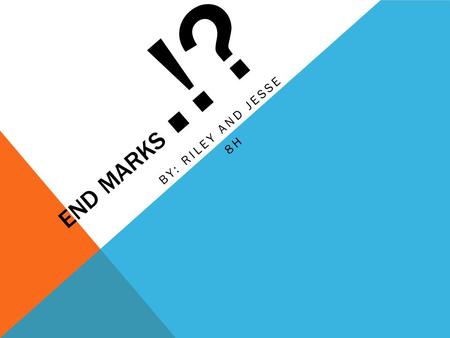 END MARKS.!? BY: RILEY AND JESSE 8H. THE PERIOD A period is used at the end of three types of sentences: Declarative sentence Imperative sentence Indirect.