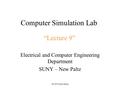 SUNY-New Paltz Computer Simulation Lab Electrical and Computer Engineering Department SUNY – New Paltz “Lecture 9”