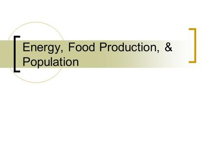 Energy, Food Production, & Population. Modes of Food Production Universally based on hunting & fishing, as well as the collection or gathering of wild.