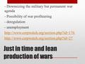 Just in time and lean production of wars - Downsizing the military but permanent war agenda - Possibility of war profiteering - deregulation - unemployment.