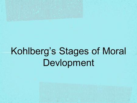 Kohlberg’s Stages of Moral Devlopment. Background Kohlberg adapted and expanded upon Piaget's psychological theory Kohlberg suggested that moral reasoning.