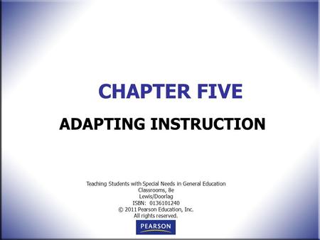 Teaching Students with Special Needs in General Education Classrooms, 8e Lewis/Doorlag ISBN: 0136101240 © 2011 Pearson Education, Inc. All rights reserved.