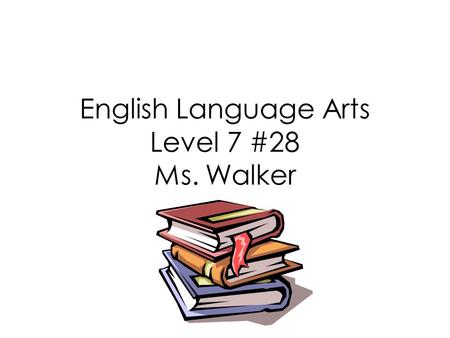 English Language Arts Level 7 #28 Ms. Walker. Today’s Objectives Latin Root Words Types of Plays Setting the Stage Types of Stages Play Essentials Idiom.