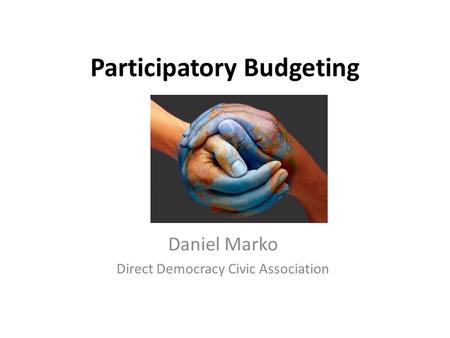 Participatory Budgeting Daniel Marko Direct Democracy Civic Association.