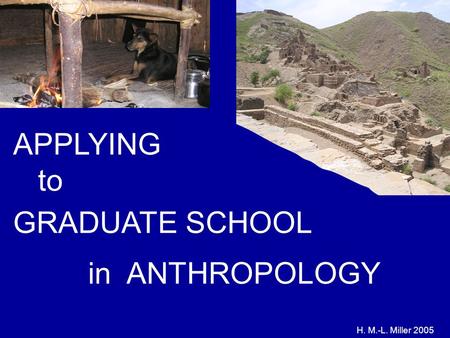 H. M.-L. Miller 2005 APPLYING to GRADUATE SCHOOL in ANTHROPOLOGY.