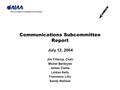 Communications Subcommittee Report July 12, 2004 Jim Fillerup, Chair Michel Berdoyes James Clarke Leldon Kelly Francesca Lillo Sandy Wallace.