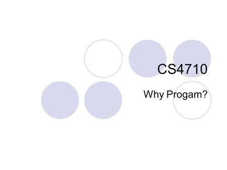 CS4710 Why Progam?. Why learn to program? Utility of programming skills: understand tools modify tools create your own automate repetitive tasks automate.