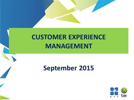 CUSTOMER EXPERIENCE MANAGEMENT September 2015. CUSTOMER EXPERIENCE MANAGEMENT AGENDA 1. Protecting and Preserving your Core Customers What are core customers?