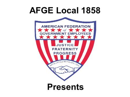 AFGE Local 1858 Presents. DEPARTMENT OF DEFENSE PROPOSED N.S.P.S. NATIONAL SECURITY PERSONNEL SYSTEM.