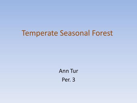 Temperate Seasonal Forest Ann Tur Per. 3. Location of the Temperate Forest.