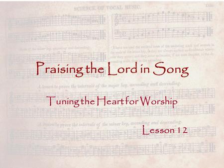 Praising the Lord in Song Tuning the Heart for Worship Lesson 12.