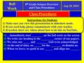 8 th Grade Science Overview and Class Procedures Class Procedures (fill in the blanks on your paper) Bell Work (1) When the bell rings, class ______, and.