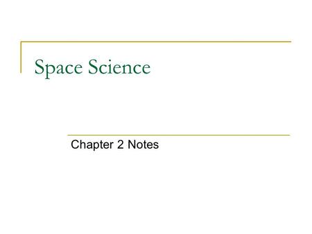 Space Science Chapter 2 Notes. Bell Work 1/26/11 Write each statement. Then decide if the statement is true or false. If false, then correct it. 1. The.