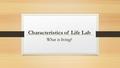 Characteristics of Life Lab What is living?. Notebook Learning objective Bell Work answered (most days) Dated before notes Unit Title and Lesson Title.