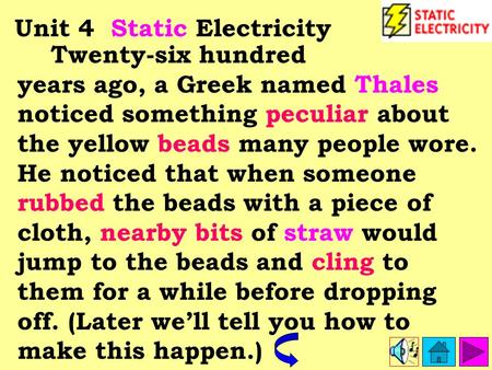 Twenty-six hundred years ago, a Greek named Thales noticed something peculiar about the yellow beads many people wore. He noticed that when someone rubbed.