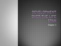 Chapter 3. List and discuss the stages of prenatal development List harmful influences on prenatal development List and discuss the motor and sensory.