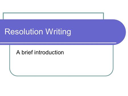 Resolution Writing A brief introduction. Resolution Heading Sponsors: (list of the countries that wrote the resolution) Committee: (the committee that.