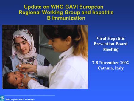 WHO Regional Office for Europe Update on WHO GAVI European Regional Working Group and hepatitis B Immunization Viral Hepatitis Prevention Board Meeting.