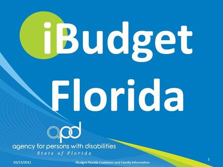 03/23/2012 1 iBudget Florida Customer and Family Information.