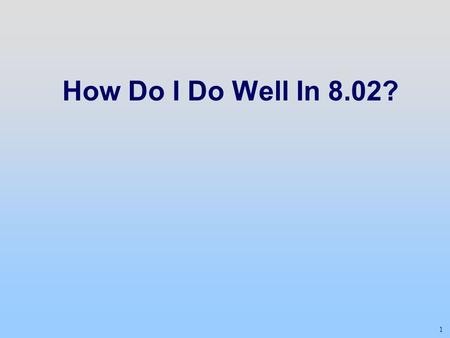 1 How Do I Do Well In 8.02?. 2 + - A >= 95 = 90 = 85 B = 80 = 76 =72 C = 69 = 66 = 63 D = 59 F < 59 THIS COURSE IS NOT CURVED We want you to help your.