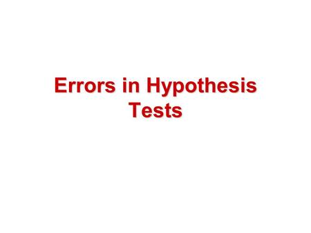 Errors in Hypothesis Tests. When you perform a hypothesis test you make a decision: When you make one of these decisions, there is a possibility that.