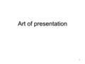 1 Art of presentation. 2 Today´s session will be about...... Talking... Talking... Arguing... Arguing... Fighting with nervousness... Fighting with nervousness...