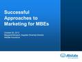 Successful Approaches to Marketing for MBEs October 30, 2013 Margaret Klinsport, Supplier Diversity Director Allstate Insurance.