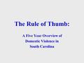 The Rule of Thumb: A Five Year Overview of Domestic Violence in South Carolina.